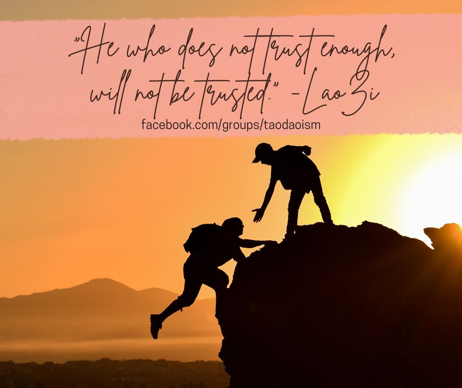 “He who does not trust enough, will not be trusted.”